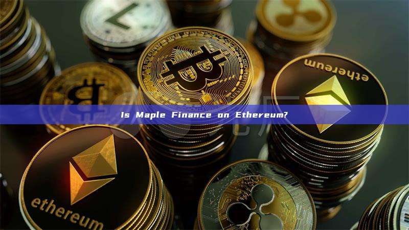 Is Maple Finance on Ethereum?