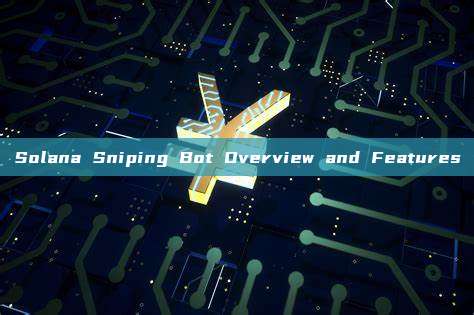 Solana Sniping Bot Overview and Features