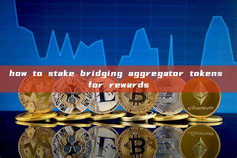how to stake bridging aggregator tokens for rewards_Blockchain ...