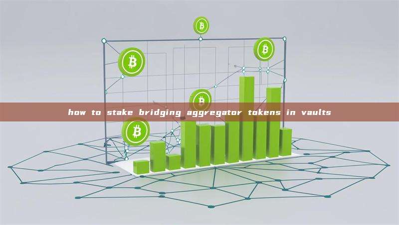 How To Stake Bridging Aggregator Tokens In Vaults Blockchain Knowledge 