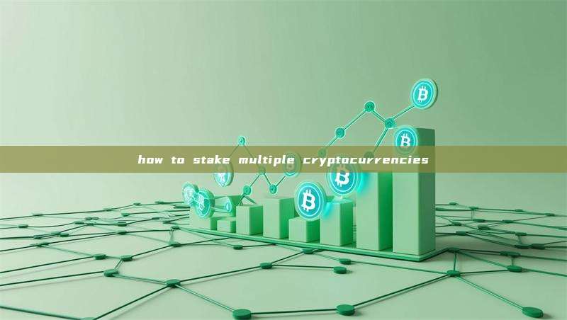 how to stake multiple cryptocurrencies