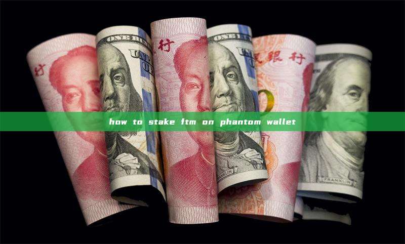 how to stake ftm on phantom wallet