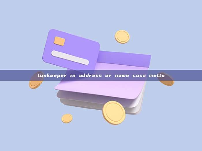 tonkeeper in address or name cosa metto