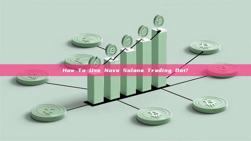 How To Use Nova Solana Trading Bot?