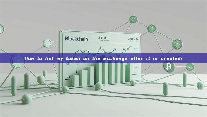 How to list my token on the exchange after it is created?