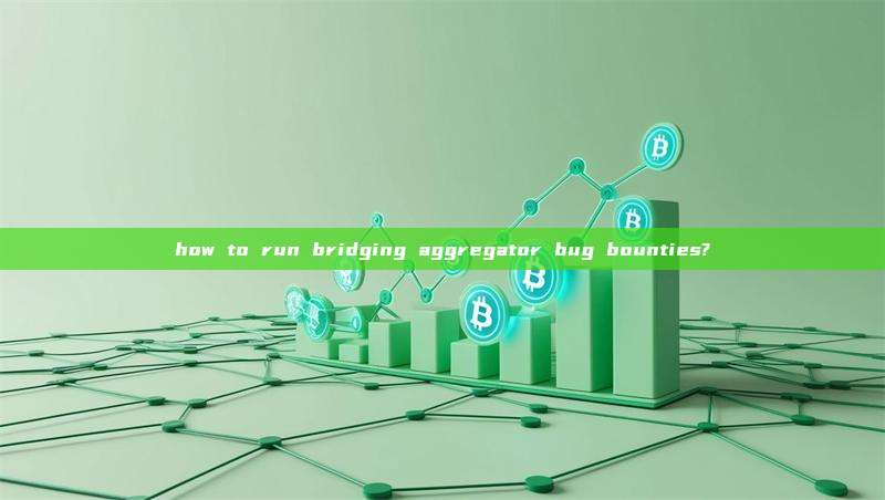 how to run bridging aggregator bug bounties?