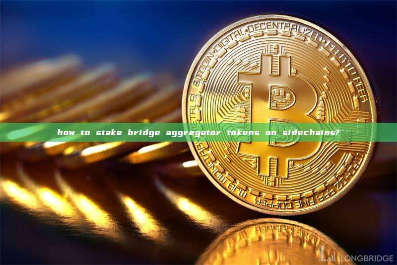 how to stake bridge aggregator tokens on sidechains?