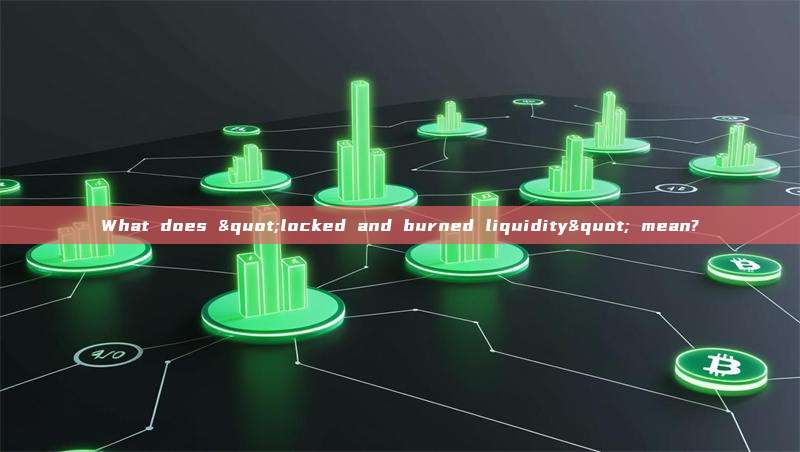 What does "locked and burned liquidity" mean?
