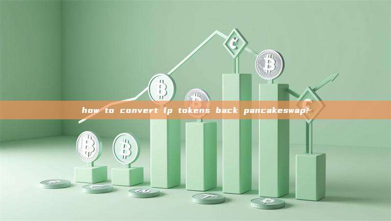 how to convert lp tokens back pancakeswap?