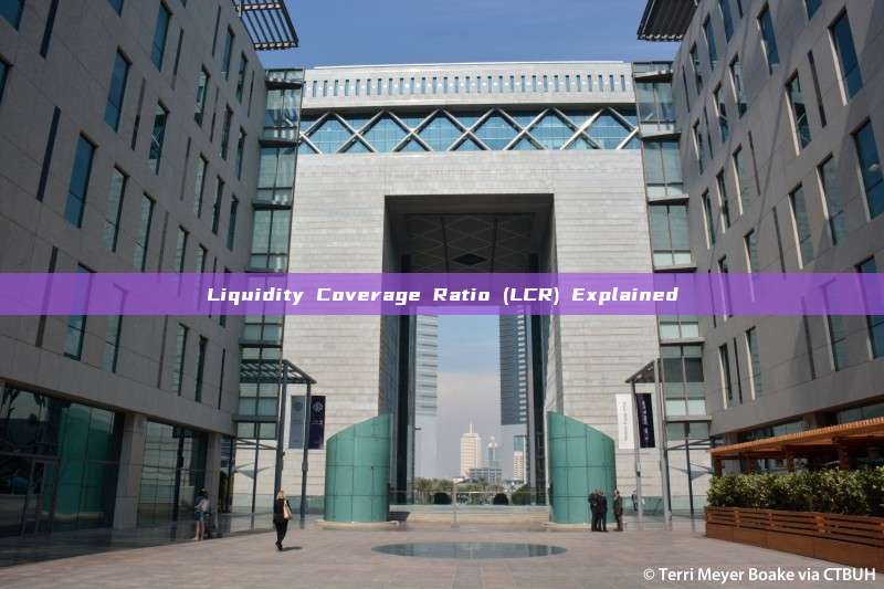 Liquidity Coverage Ratio (LCR) Explained