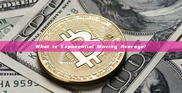 What is Exponential Moving Average?