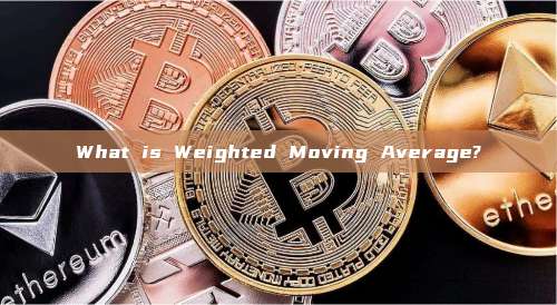 What is Weighted Moving Average?