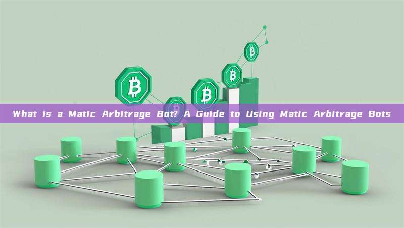 What is a Matic Arbitrage Bot? A Guide to Using Matic Arbitrage Bots
