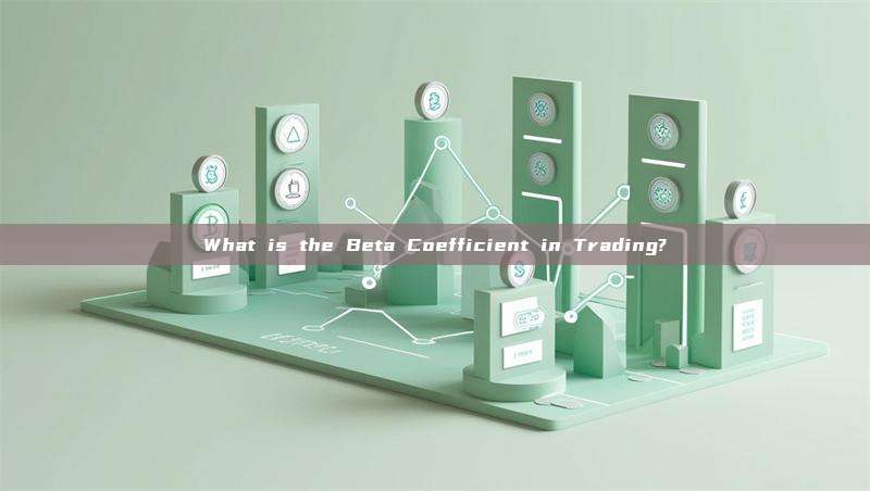 What is the Beta Coefficient in Trading?