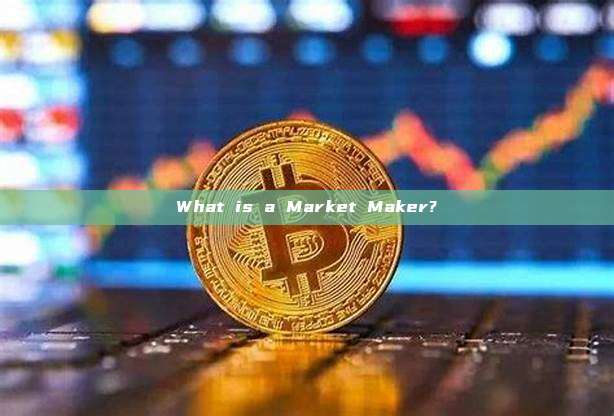 What is a Market Maker?