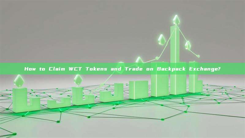 How to Claim WCT Tokens and Trade on Backpack Exchange?