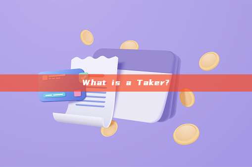 What is a Taker?