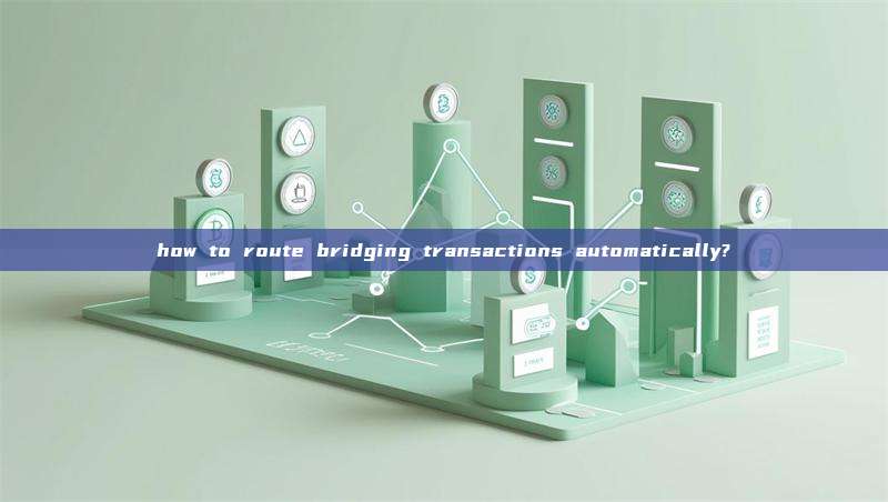 how to route bridging transactions automatically?