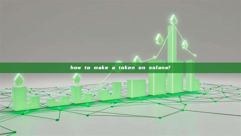 how to make a token on solana?
