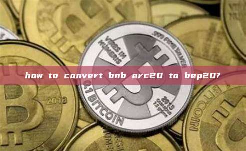 how to convert bnb erc20 to bep20?