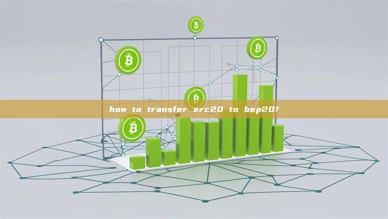 how to transfer erc20 to bep20?
