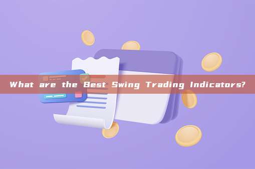 What are the Best Swing Trading Indicators?