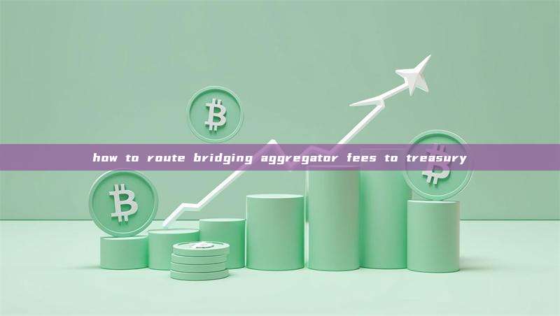 how to route bridging aggregator fees to treasury