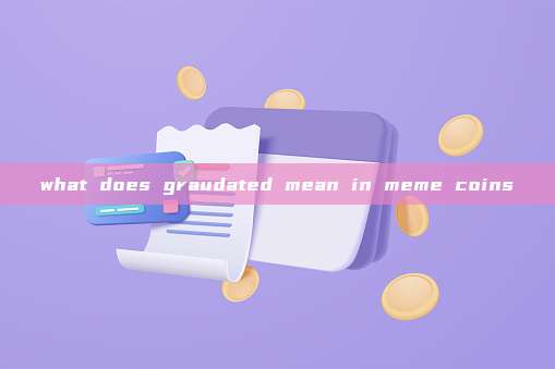 what does graudated mean in meme coins