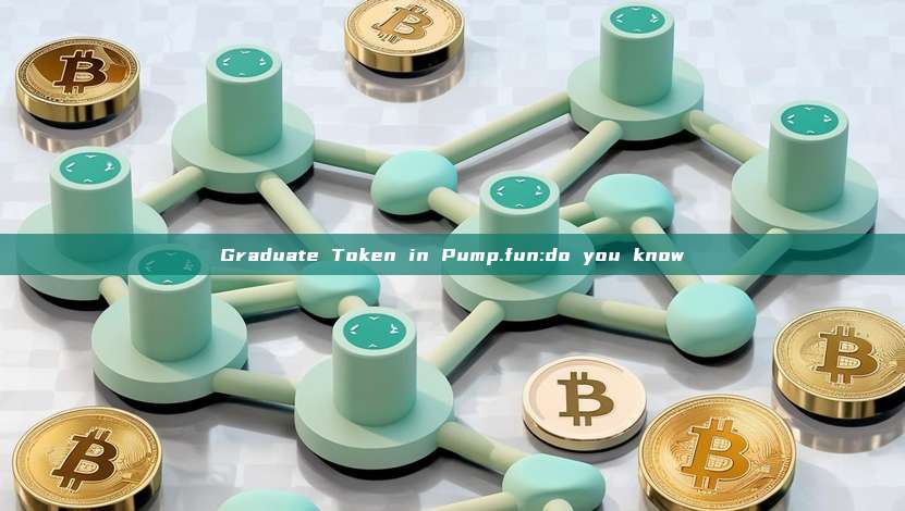Graduate Token in Pump.fun:do you know