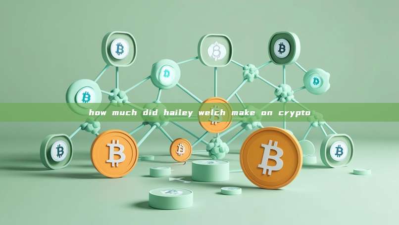 how much did hailey welch make on crypto