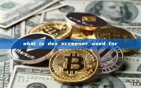 what is dex screener used for
