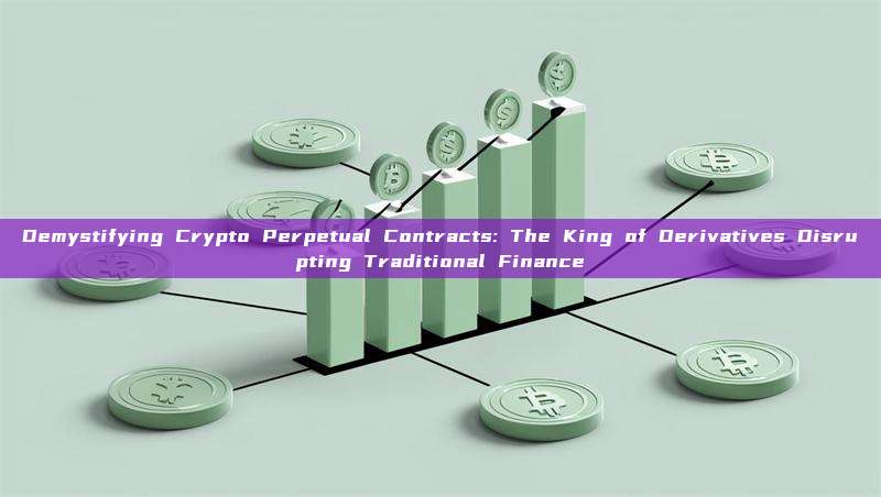 Demystifying Crypto Perpetual Contracts: The King of Derivatives Disrupting Traditional Finance