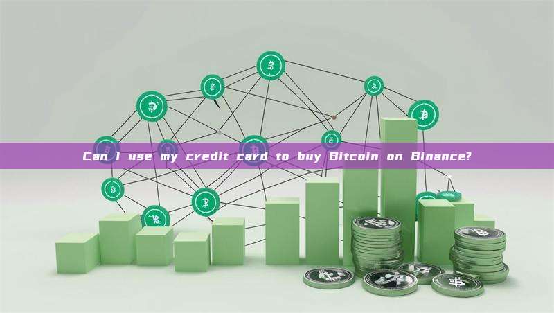 Can I use my credit card to buy Bitcoin on Binance?