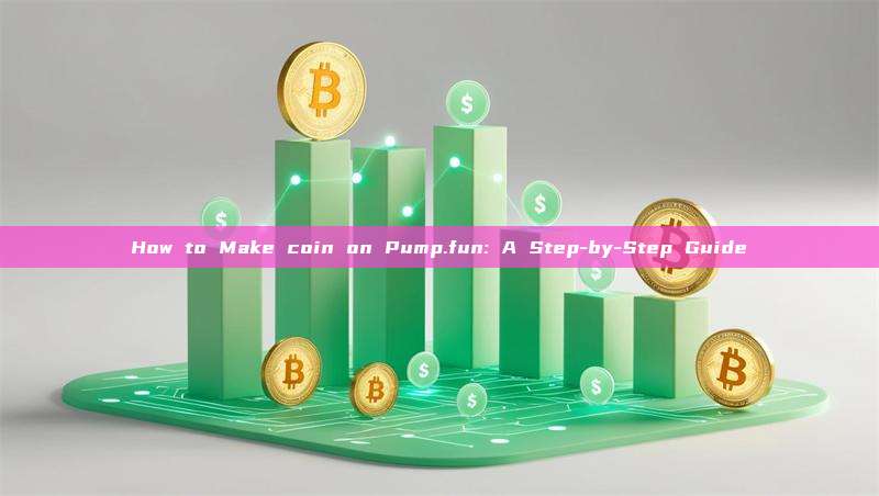 How to Make coin on Pump.fun: A Step-by-Step Guide