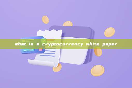 what is a cryptocurrency white paper