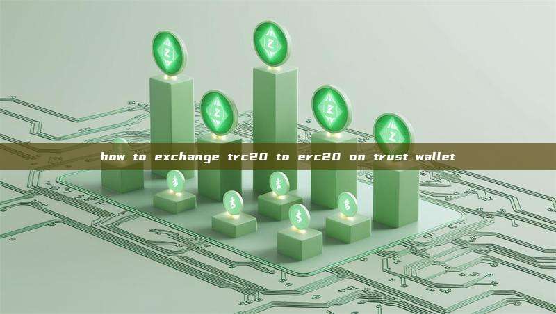 how to exchange trc20 to erc20 on trust wallet