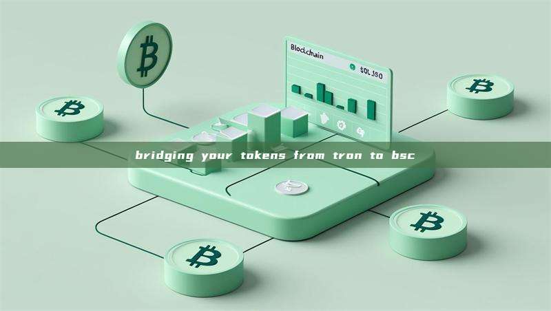 bridging your tokens from tron to bsc