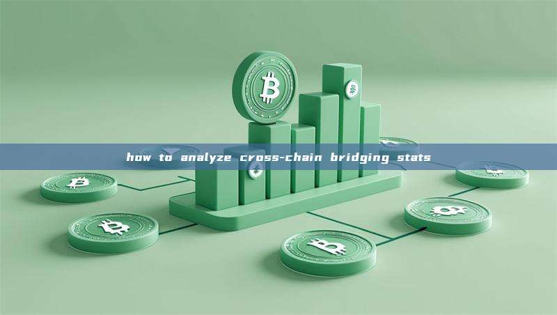 how to analyze cross-chain bridging stats