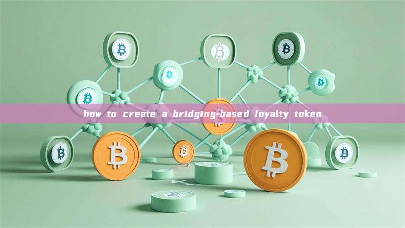 how to create a bridging-based loyalty token