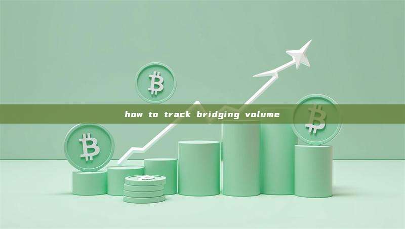 how to track bridging volume
