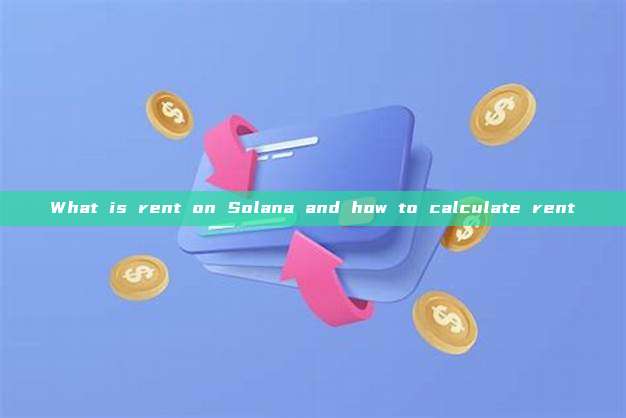 What is rent on Solana and how to calculate rent