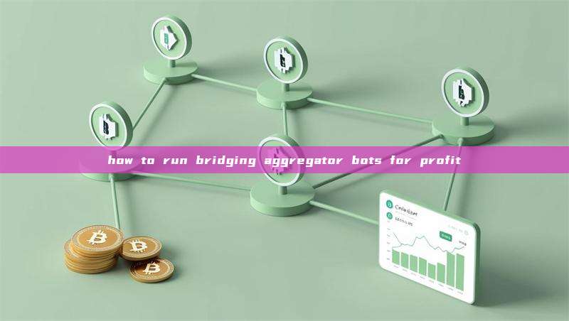 how to run bridging aggregator bots for profit