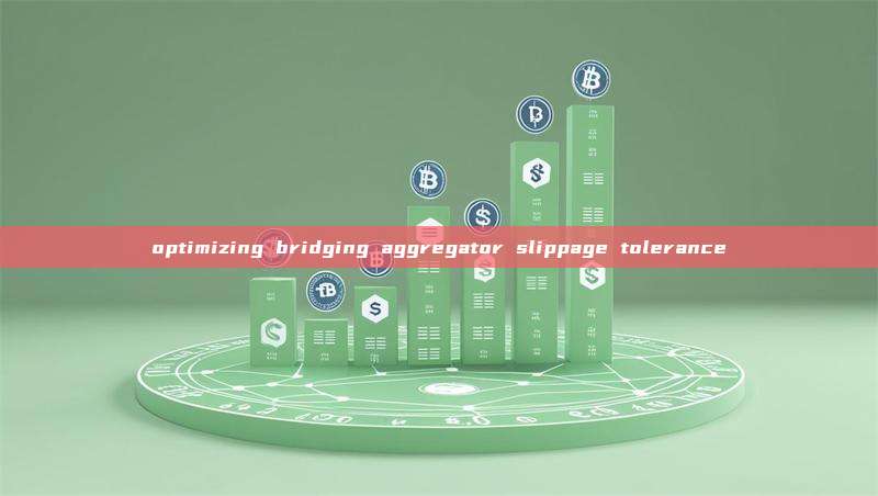 optimizing bridging aggregator slippage tolerance
