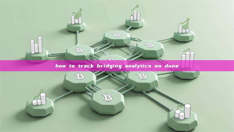 how to track bridging analytics on dune