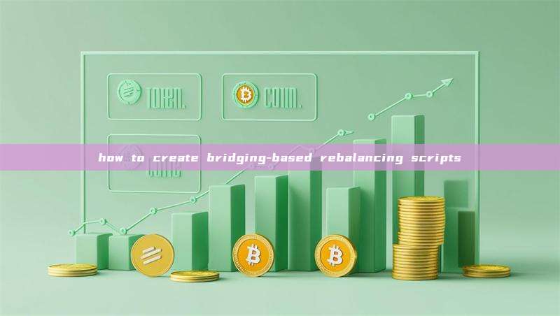 how to create bridging-based rebalancing scripts
