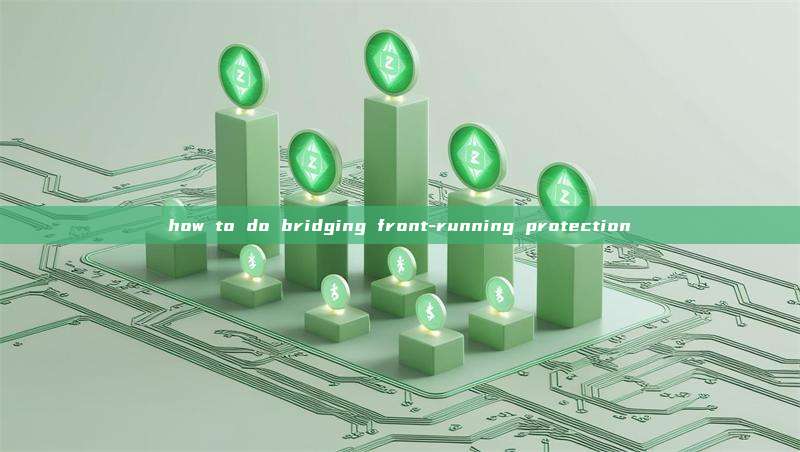 how to do bridging front-running protection