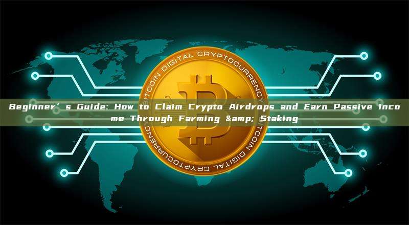 Beginner’s Guide: How to Claim Crypto Airdrops and Earn Passive Income Through Farming & Staking